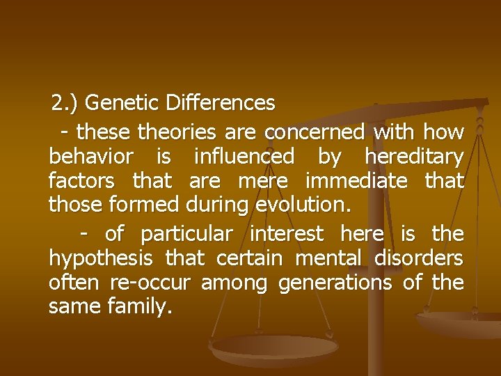 2. ) Genetic Differences - these theories are concerned with how behavior is influenced