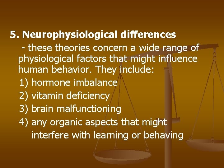 5. Neurophysiological differences - these theories concern a wide range of physiological factors that