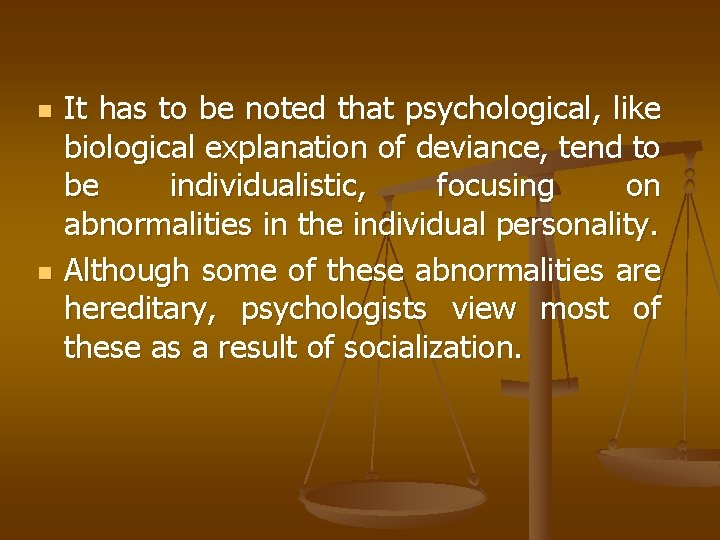 n n It has to be noted that psychological, like biological explanation of deviance,