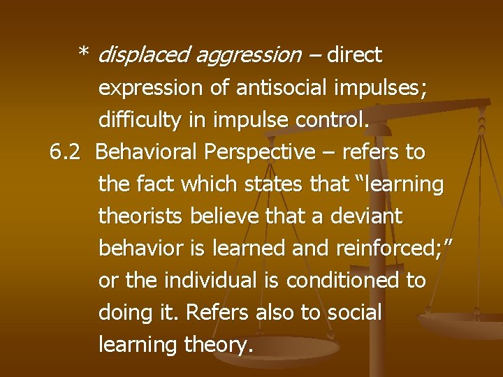 * displaced aggression – direct expression of antisocial impulses; difficulty in impulse control. 6.