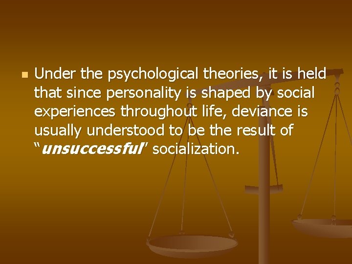 n Under the psychological theories, it is held that since personality is shaped by