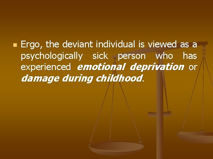 n Ergo, the deviant individual is viewed as a psychologically sick person who has