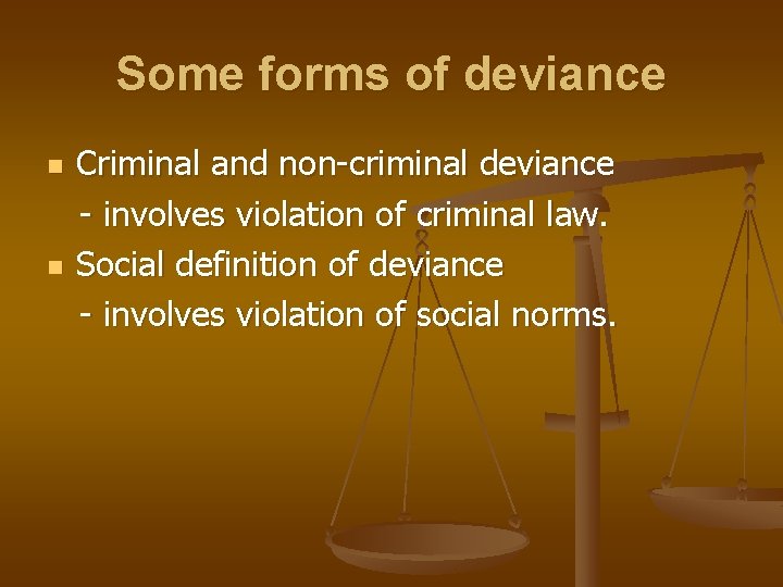 Some forms of deviance n n Criminal and non-criminal deviance - involves violation of