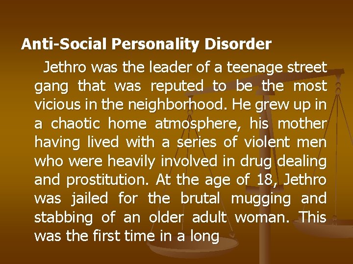 Anti-Social Personality Disorder Jethro was the leader of a teenage street gang that was