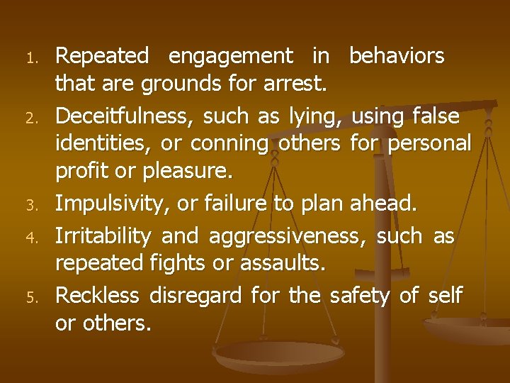 1. 2. 3. 4. 5. Repeated engagement in behaviors that are grounds for arrest.