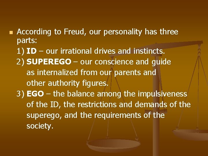 n According to Freud, our personality has three parts: 1) ID – our irrational