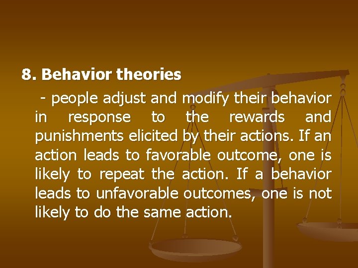 8. Behavior theories - people adjust and modify their behavior in response to the