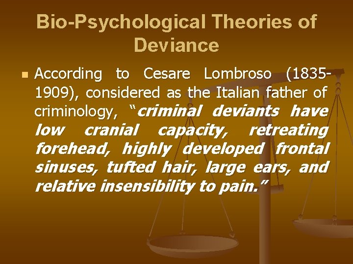 Bio-Psychological Theories of Deviance n According to Cesare Lombroso (18351909), considered as the Italian