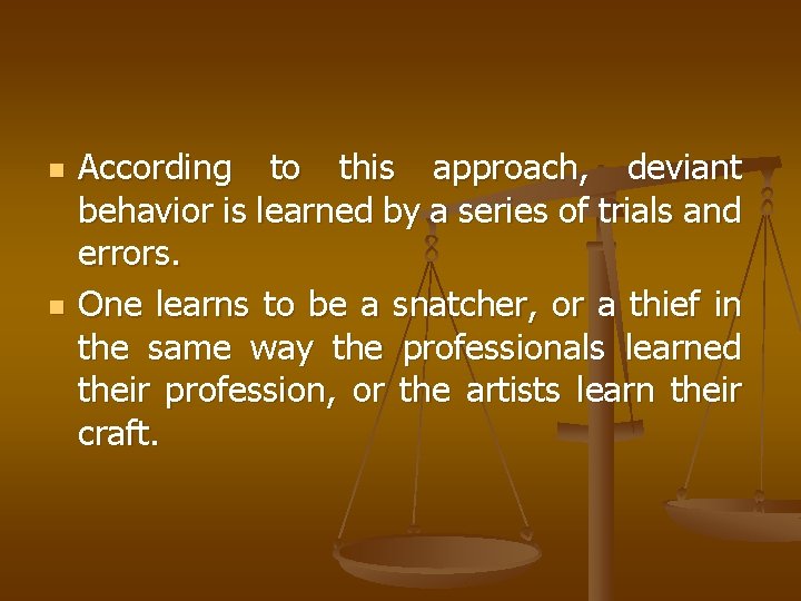 n n According to this approach, deviant behavior is learned by a series of
