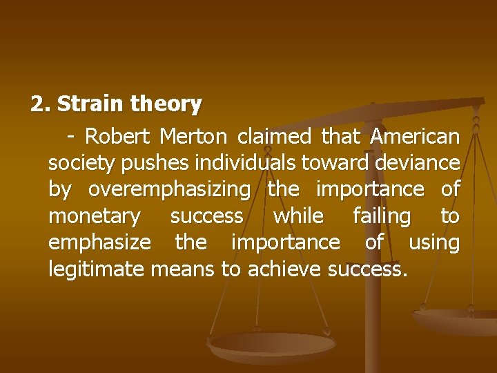 2. Strain theory - Robert Merton claimed that American society pushes individuals toward deviance