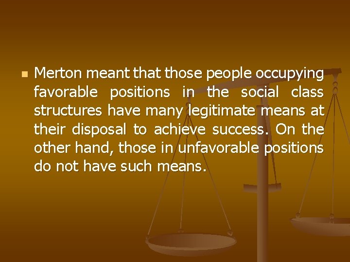 n Merton meant that those people occupying favorable positions in the social class structures