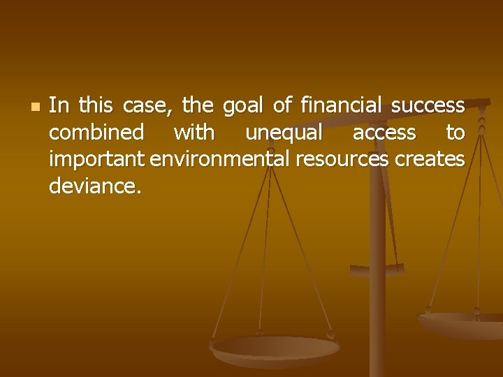 n In this case, the goal of financial success combined with unequal access to