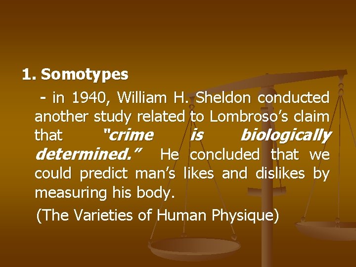 1. Somotypes - in 1940, William H. Sheldon conducted another study related to Lombroso’s