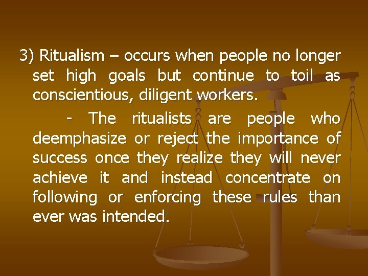 3) Ritualism – occurs when people no longer set high goals but continue to