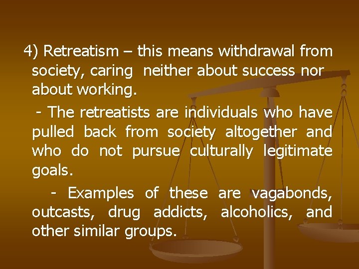 4) Retreatism – this means withdrawal from society, caring neither about success nor about