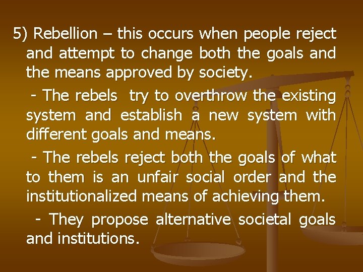5) Rebellion – this occurs when people reject and attempt to change both the