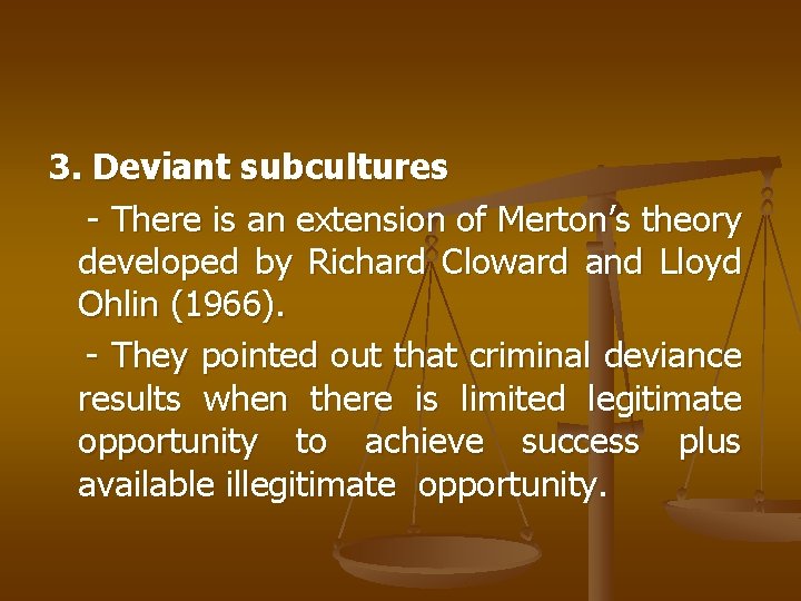 3. Deviant subcultures - There is an extension of Merton’s theory developed by Richard
