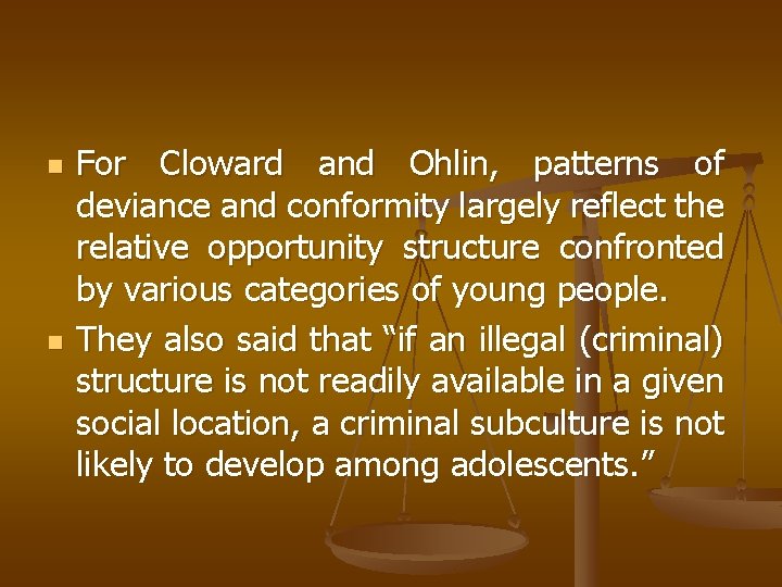 n n For Cloward and Ohlin, patterns of deviance and conformity largely reflect the