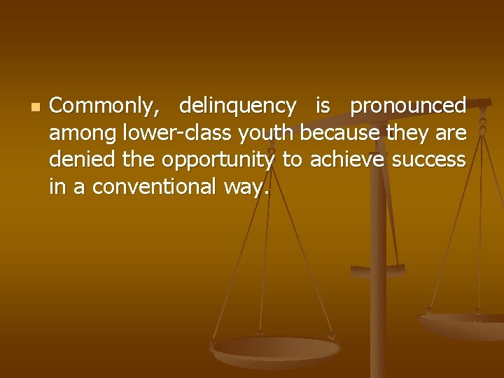 n Commonly, delinquency is pronounced among lower-class youth because they are denied the opportunity