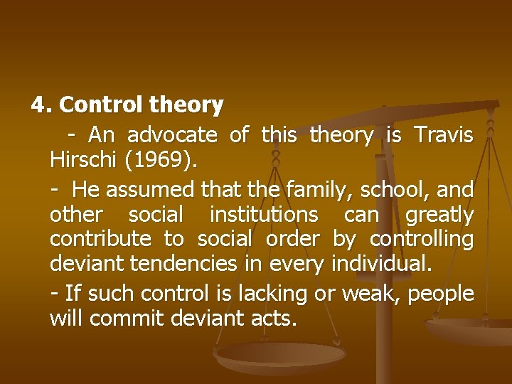 4. Control theory - An advocate of this theory is Travis Hirschi (1969). -