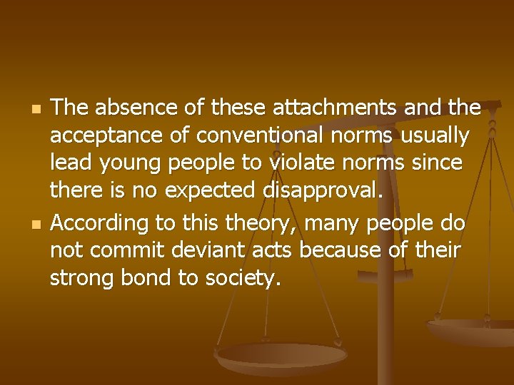n n The absence of these attachments and the acceptance of conventional norms usually
