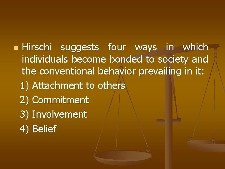 n Hirschi suggests four ways in which individuals become bonded to society and the