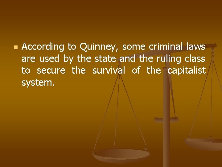 n According to Quinney, some criminal laws are used by the state and the
