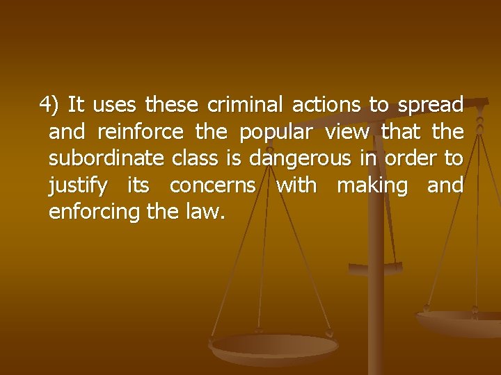 4) It uses these criminal actions to spread and reinforce the popular view that