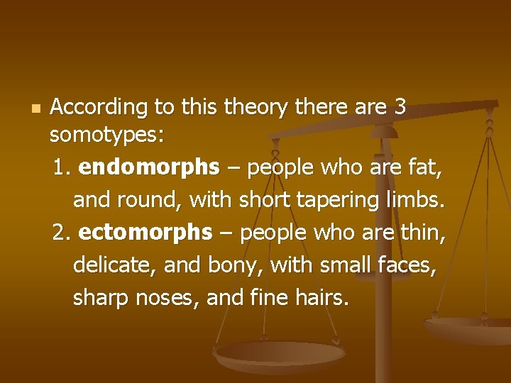 n According to this theory there are 3 somotypes: 1. endomorphs – people who