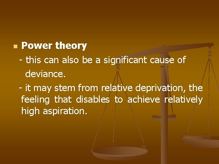 n Power theory - this can also be a significant cause of deviance. -