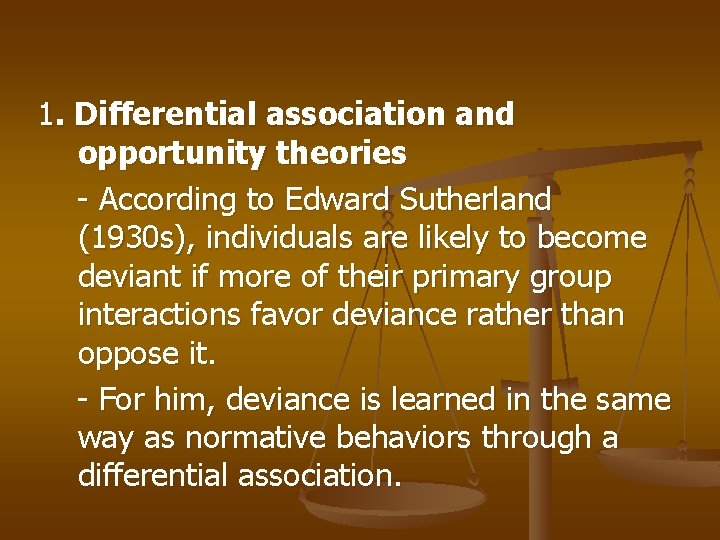 1. Differential association and opportunity theories - According to Edward Sutherland (1930 s), individuals