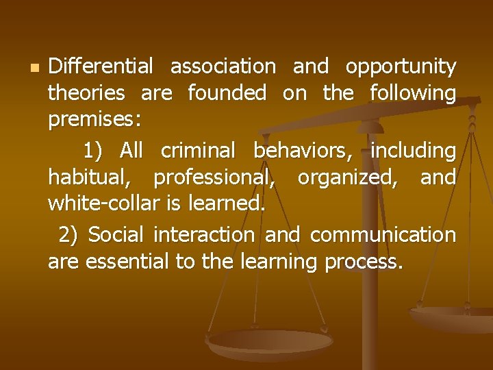 n Differential association and opportunity theories are founded on the following premises: 1) All