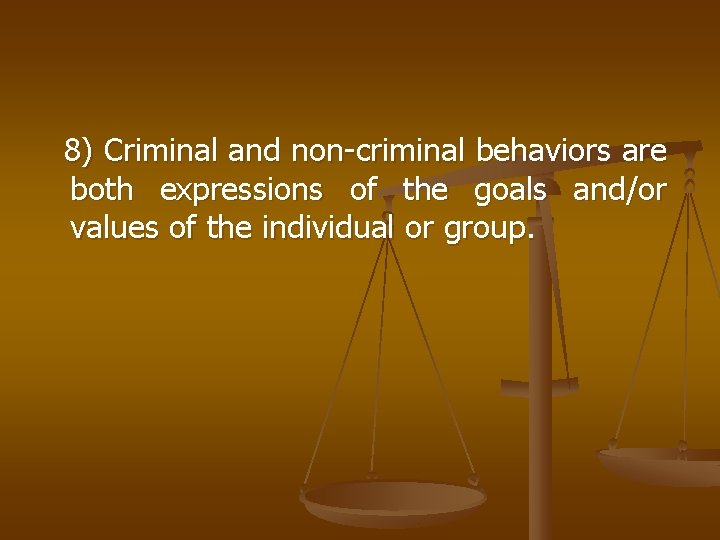 8) Criminal and non-criminal behaviors are both expressions of the goals and/or values of