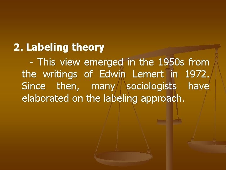 2. Labeling theory - This view emerged in the 1950 s from the writings