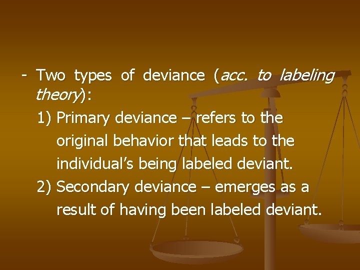 - Two types of deviance (acc. to labeling theory): 1) Primary deviance – refers