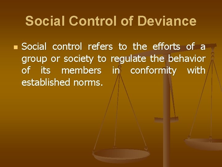 Social Control of Deviance n Social control refers to the efforts of a group