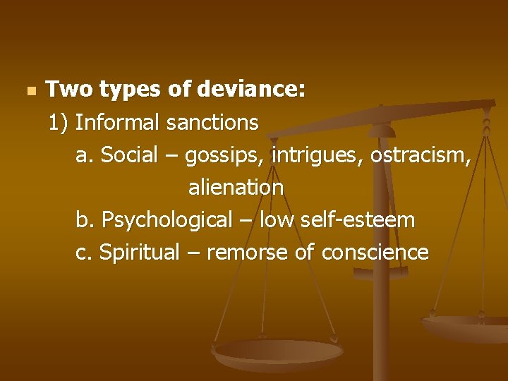 n Two types of deviance: 1) Informal sanctions a. Social – gossips, intrigues, ostracism,