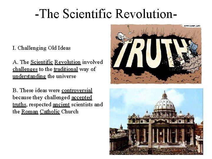 -The Scientific Revolution. I. Challenging Old Ideas A. The Scientific Revolution involved challenges to