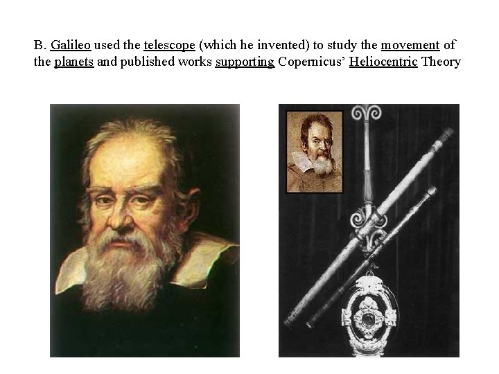 B. Galileo used the telescope (which he invented) to study the movement of the