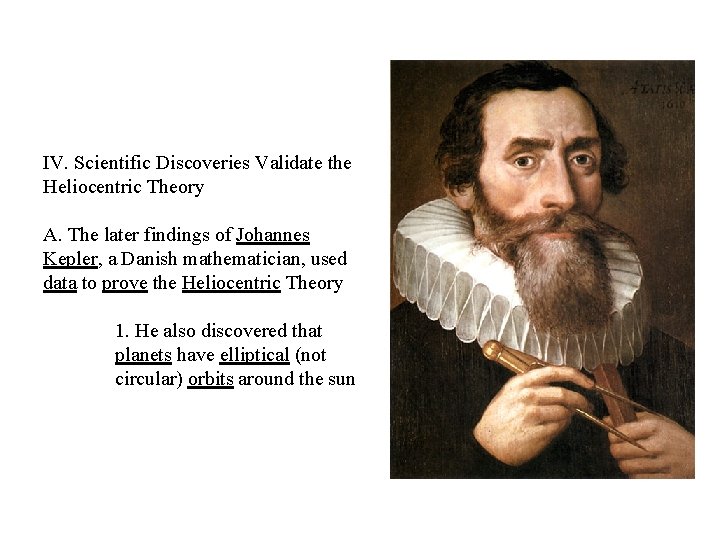 IV. Scientific Discoveries Validate the Heliocentric Theory A. The later findings of Johannes Kepler,