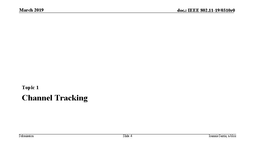 March 2019 doc. : IEEE 802. 11 -19/0310 r 0 Topic 1 Channel Tracking