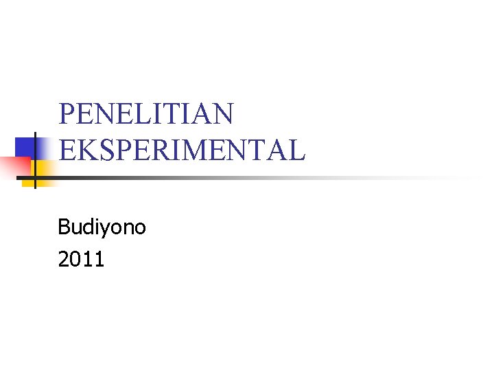PENELITIAN EKSPERIMENTAL Budiyono 2011 