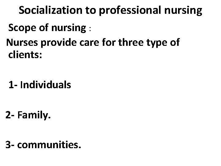 Socialization to professional nursing Scope of nursing : Nurses provide care for three type