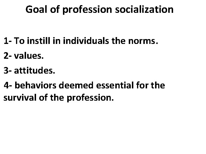 Goal of profession socialization 1 - To instill in individuals the norms. 2 -