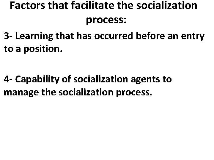 Factors that facilitate the socialization process: 3 - Learning that has occurred before an
