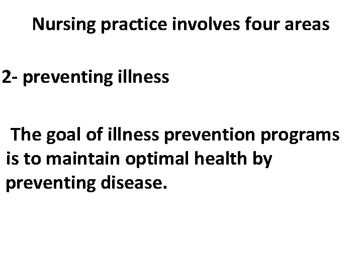 Nursing practice involves four areas 2 - preventing illness The goal of illness prevention