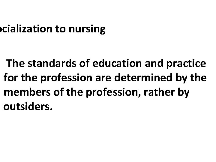 ocialization to nursing The standards of education and practice for the profession are determined