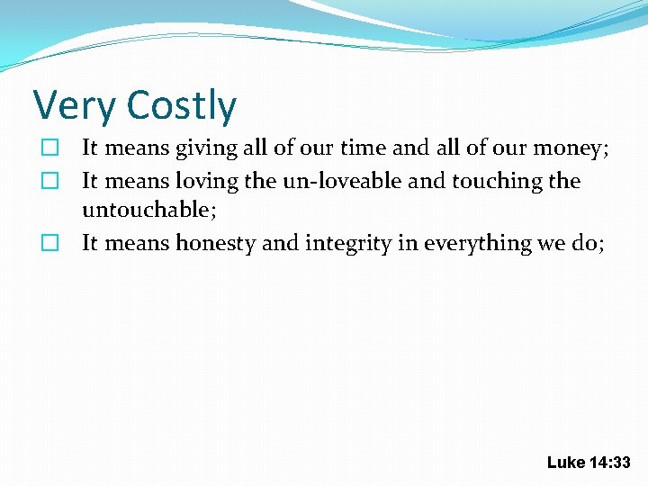 Very Costly � It means giving all of our time and all of our