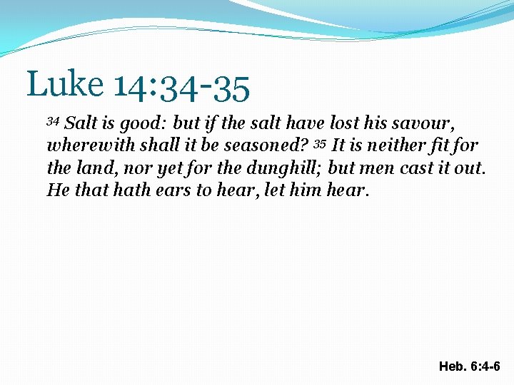 Luke 14: 34 -35 Salt is good: but if the salt have lost his