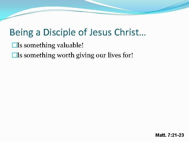Being a Disciple of Jesus Christ… �Is something valuable! �Is something worth giving our